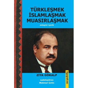 Türkleşmek İslamlaşmak Muasırlaşmak