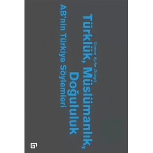 Türklük, Müslümanlık, Doğululuk - AB’nin Türkiye Söylemleri