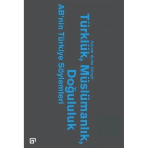 Türklük, Müslümanlık, Doğululuk - AB’nin Türkiye Söylemleri