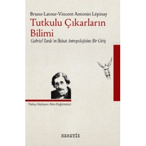 Tutkulu Çıkarların Bilimi Gabriel Tardein İktisat Antropolojisine Bir Giriş