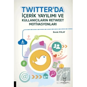 Twitterda İçerik Yayılımı ve Kullanıcıların Retweet Motivasyonları