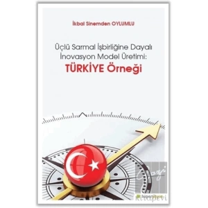 Üçlü Sarmal İşbirliğine Dayalı İnovasyon Model Üretimi: Türkiye Örneği