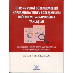 UFRS ve Vergi Düzenlemeleri Kapsamında Türev Sözleşmeleri Değerleme ve Raporlama Yaklaşımı