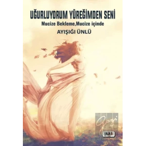 Uğurluyorum Yüreğimden Seni