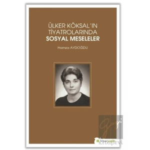 Ülker Köksalın Tiyatrolarında Sosyal Meseleler