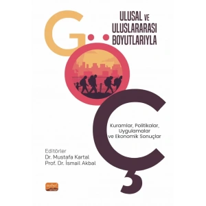 ULUSAL VE ULUSLARARASI BOYUTLARIYLA GÖÇ: Kuramlar, Politikalar, Uygulamalar ve Ekonomik Sonuçlar