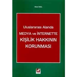 Uluslararası Alanda Medya ve Internet'teKişilik Hakkının Korunması