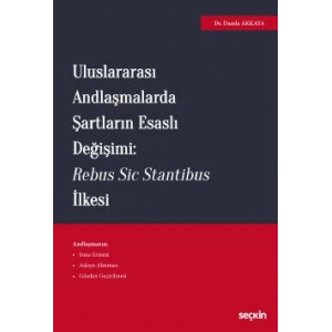 Uluslararası Andlaşmalarda Şartların Esaslı Değişimi: Rebus Sic Stantibus İlkesi