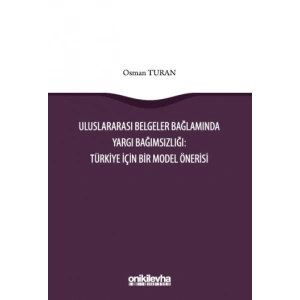 Uluslararası Belgeler Bağlamında Yargı Bağımsızlığı: Türkiye İçin Bir Model Önerisi