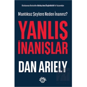 Uluslararası Bestseller Akıldışı Ama Öngörülebilir’in Yazarından - Yanlış İnanışlar