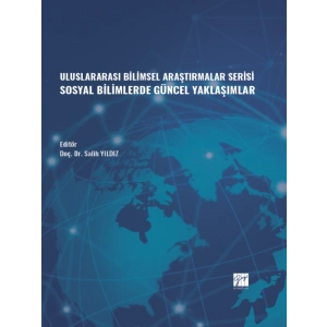 Uluslararası Bilimsel Araştırmalar Serisi Sosyal Bilimlerde Güncel Yaklaşımlar - Doç. Dr. Salih YILDIZ