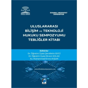 Uluslararası Bilişim ve Teknoloji Hukuku Sempozyumu Tebliğler Kitabı - Şerafettin EkiciEkrem SolakMuhammed Emre Avşar
