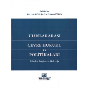 Uluslararası Çevre Hukuku Ve Politikaları - Zerrin Savaşan - Hakan Ünay