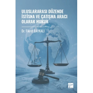 Uluslararası Düzende İstisna Ve Çatışma Aracı Olarak Hukuk
