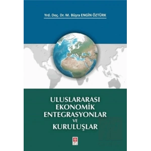 Uluslararası Ekonomik Entegrasyonlar ve Kuruluşlar