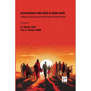 Uluslararası Emek Göçü ve Kadın Emeği Türkiye’de Geçici Koruma Altında Bulunan Suriyeli Kadınlar