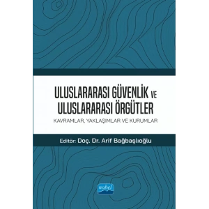 ULUSLARARASI GÜVENLİK VE ULUSLARARASI ÖRGÜTLER: Kavramlar, Yaklaşımlar ve Kurumlar