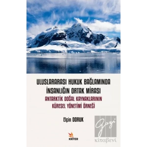 Uluslararası Hukuk Bağlamında İnsanlığın Ortak Mirası: Antarktik Doğal Kaynaklarının Küresel Yönetimi Örneği