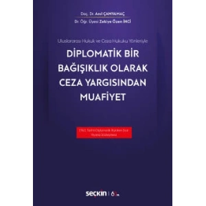 Uluslararası Hukuk ve Ceza Hukuku YönleriyleDiplomatik Bir Bağışıklık Olarak Ceza Yargısından Muafiyet
