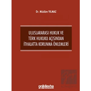 Uluslararası Hukuk ve Türk Hukuku Açısından İthalatta Korunma Önlemleri