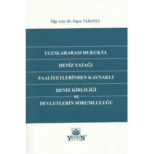 Uluslararası Hukukta Deniz Yatağı Faaliyetlerinden Kaynaklı Deniz Kirliliği ve Devletlerin Sorumluluğu