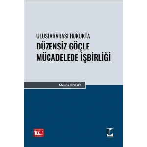 Uluslararası Hukukta Düzensiz Göçle Mücadelede İşbirliği