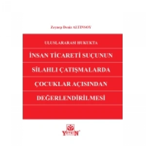 Uluslararası Hukukta İnsan Ticareti Suçunun Silahlı Çatışmalarda Çocuklar Açısından Değerlendirilmesi