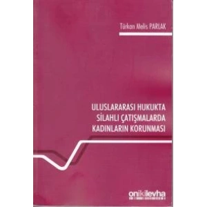 Uluslararası Hukukta Silahlı Çatışmalarda Kadınların Korunması
