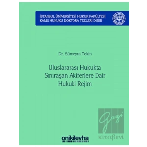 Uluslararası Hukukta Sınıraşan Akiferlere Dair Hukuki Rejim İstanbul Üniversitesi Hukuk Fakültesi Kamu Hukuku Doktora Tezleri Dizisi No: 5