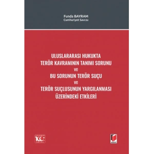 Uluslararası Hukukta Terör Kavramının Tanımı Sorunu ve Bu Sorunun Terör Suçu ve Terör Suçlusunun Yargılanması Üzerindeki Etkileri