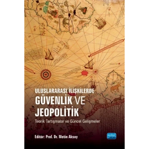 Uluslararası İlişkilerde GÜVENLİK VE JEOPOLİTİK Teorik Tartışmalar ve Güncel Gelişmeler