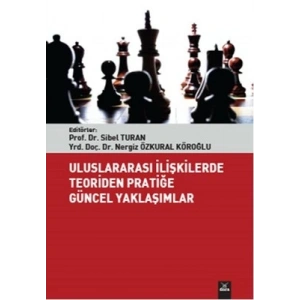Uluslararası İlişkilerde Teoriden Pratiğe Güncel Yaklaşımlar
