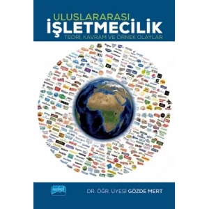 ULUSLARARASI İŞLETMECİLİK - Teori, Kavram ve Örnek Olaylar