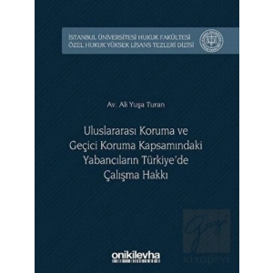 Uluslararası Koruma ve Geçici Koruma Kapsamındaki Yabancıların Türkiyede Çalışma Hakkı