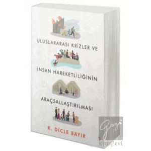 Uluslararası Krizler ve İnsan Hareketliliğinin Araçsallaştırılması