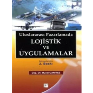 Uluslararası Pazarlamada Lojistik ve Uygulamalar - Murat Canıtez