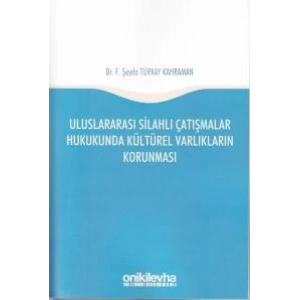 Uluslararası Silahlı Çatışmalar Hukukunda Kültürel Varlıkların Korunması