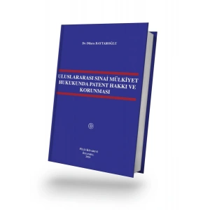 Uluslararası Sınai Mülkiyet Hukukunda Patent Hakkı ve Korunması
