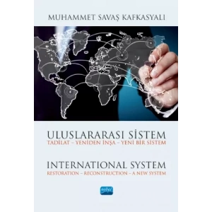 Uluslararası Sistem Tadilat – Yeniden İnşa – Yeni Bir Sistem / International System Restoration – Reconstruction – A New System