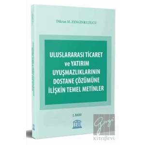 Uluslararası Ticaret ve Yatırım Uyuşmazlıklarının Dostane Çözümüne İlişkin Temel Metinler