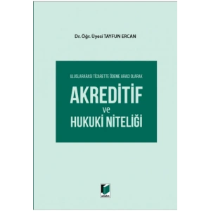 Uluslararası Ticarette Ödeme Aracı Olarak Akreditif ve Hukuki Niteliği
