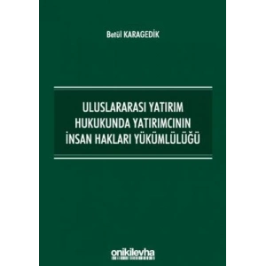Uluslararası Yatırım Hukukunda Yatırımcının İnsan Hakları Yükümlülüğü