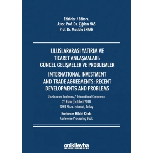 Uluslararası Yatırım ve Ticaret Anlaşmaları: Güncel Gelişmeler ve Problemler / International Investment And Trade Agreements: Re