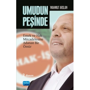 UMUDUN PEŞİNDE -Mahmut Arslan- Emek ve Hak Mücadelesine Adanan Bir Ömür