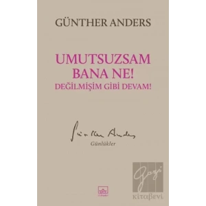 Umutsuzsam Bana Ne! Değilmişim Gibi Devam!