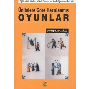 Ünitelere Göre Hazırlanmış Oyunlar Eğitim Fakülteleri, Okul Öncesi ve Sınıf Öğretmenleri İçin