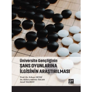Üniversite Gençliğinin Şans Oyunlarına İlgisinin Araştırılması - Prof. Dr. Erkan OKTAY - Dr. Kübra AKYOL ÖZCAN - Azad TALİBOV