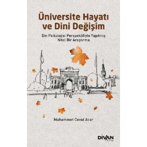 Üniversite Hayatı ve Dini Değişim - Din Psikolojisi Perspektifiyle Yapılmış Nitel Bir Araştırma