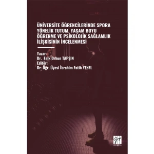 ÜNİVERSİTE ÖĞRENCİLERİNDE SPORA YÖNELİK TUTUM, YAŞAM BOYU ÖĞRENME VE PSİKOLOJİK SAĞLAMLIK İLİŞKİSİNİN İNCELENMESİ - Dr.  Faik Orhun TAPŞIN - Editör: Dr. Öğr. Üyesi İbrahim Fatih YENEL