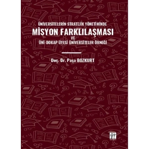ÜNİVERSİTELERİN STRATEJİK YÖNETİMİNDE MİSYON FARKLILAŞMASI VE ÜNİ-DOKAP ÜYESİ ÜNİVERSİTELER ÖRNEĞİ - Doç. Dr. Paşa BOZKURT